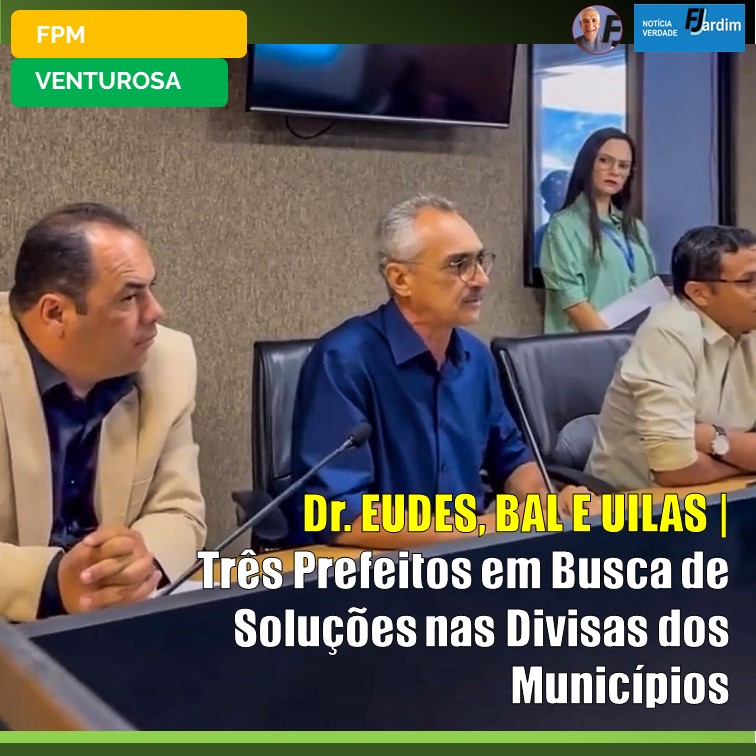 EUDES, BAL E UILAS | Três Prefeitos em Busca de Soluções nas Divisas dos Municípios