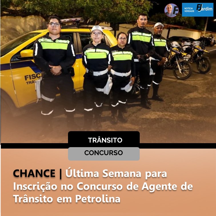 CHANCE | Última Semana para Inscrição no Concurso de Agente de Trânsito em Petrolina