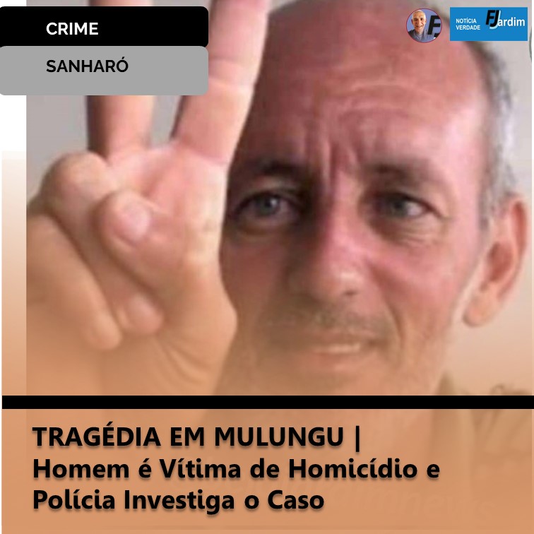 TRAGÉDIA EM MULUNGU | Homem é Vítima de Homicídio e Polícia Investiga o Caso