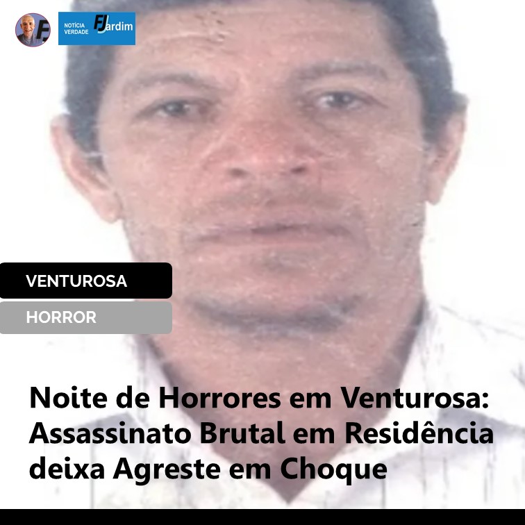 BARBÁRIE | Noite de Horrores em Venturosa: Assassinato Brutal em Residência deixa Agreste em Choque