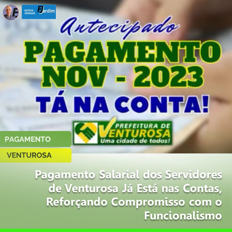 VENTUROSA | Pagamento Salarial de Novembro/2023 dos Servidores Municipais de Venturosa Já Está nas Contas, Reforçando Compromisso com o Funcionalismo