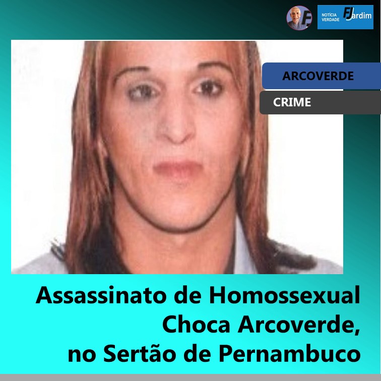 MISTÉRIO E TRAGÉDIA | Assassinato de Homossexual Choca Arcoverde, no Sertão de Pernambuco