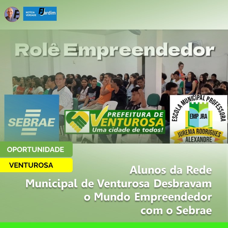 EDUCAÇÃO | Transformando Futuros: Alunos da Rede Municipal de Venturosa Desbravam o Mundo Empreendedor com o Sebrae