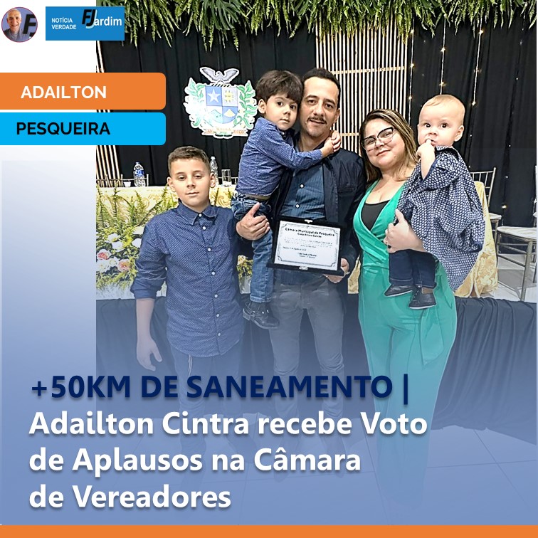 +50KM DE SANEAMENTO | ADAILTON CINTRA RECEBE VOTO DE APLAUSOS NA CÂMARA DE VEREADORES