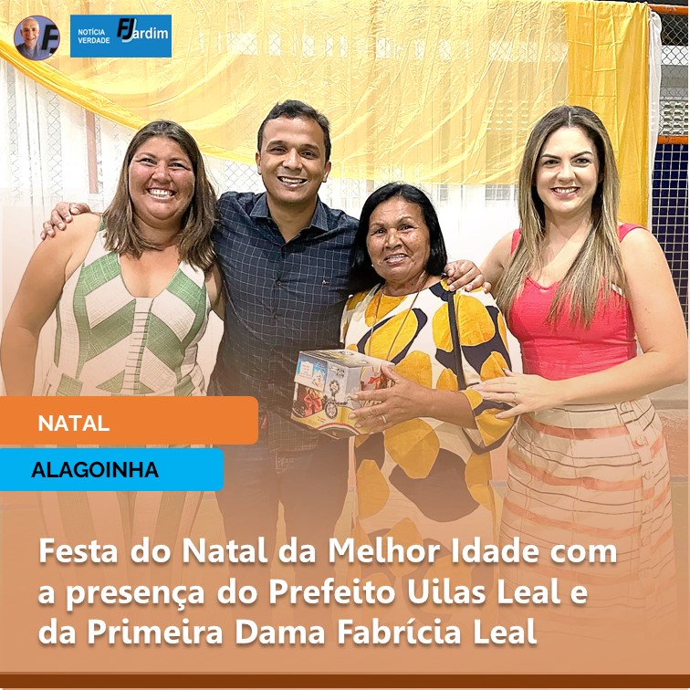 ALAGOINHA | Celebração e Alegria: Festa do Natal da Melhor Idade com a presença do Prefeito Uilas Leal e da Primeira Dama Fabrícia Leal
