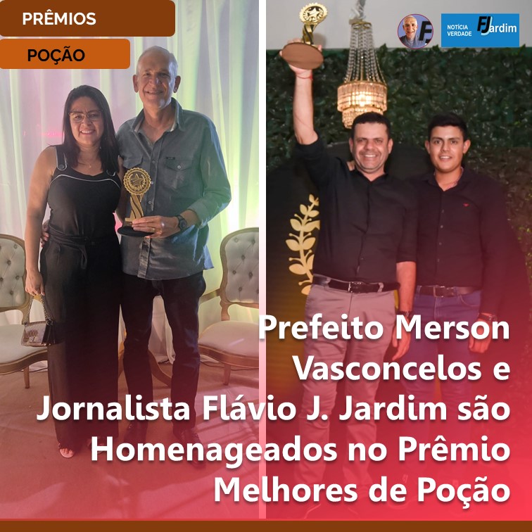 PRÊMIOS | Prefeito Merson Vasconcelos e Jornalista Flávio J. Jardim são Homenageados no Prêmio Melhores de Poção