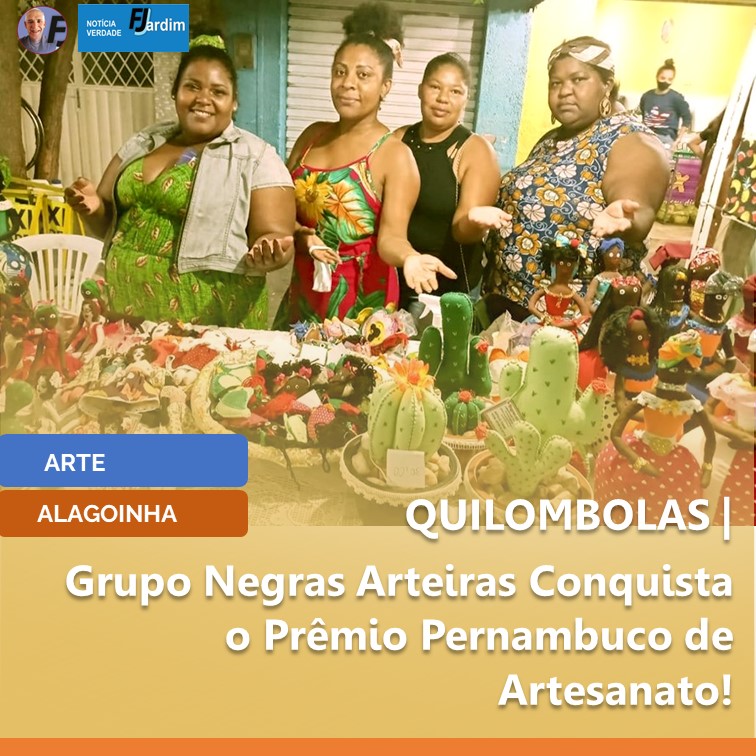 QUILOMBOLAS | Alagoinha Brilha: Grupo Negras Arteiras Conquista o Prêmio Pernambuco de Artesanato!