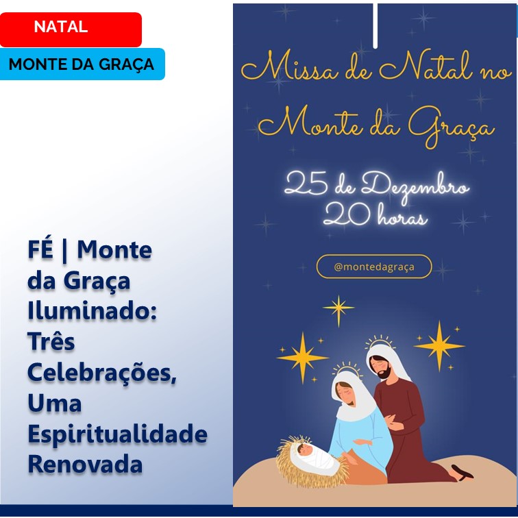 FÉ | Monte da Graça Iluminado: Três Celebrações, Uma Espiritualidade Renovada