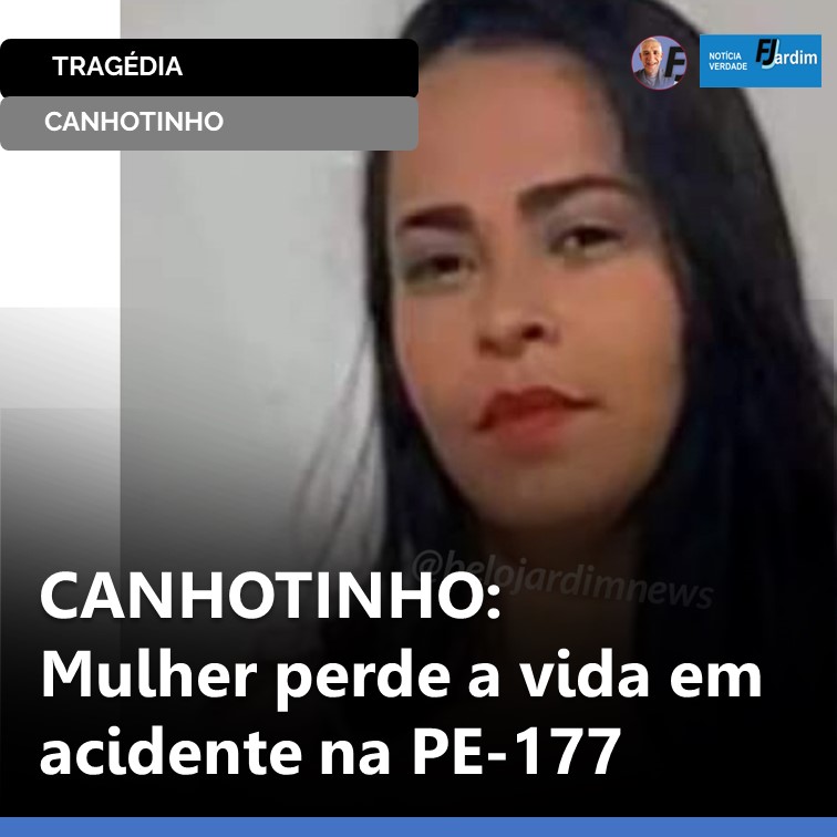 CANHOTINHO: Mulher perde a vida em acidente na PE-177