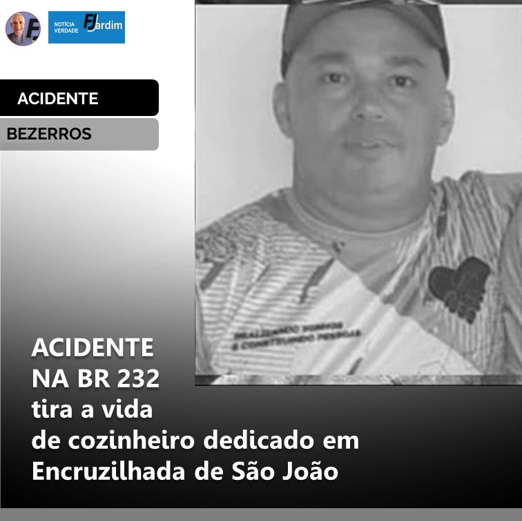 TRÁGICO ACIDENTE NA BR 232 tira a vida de cozinheiro dedicado em Encruzilhada de São João