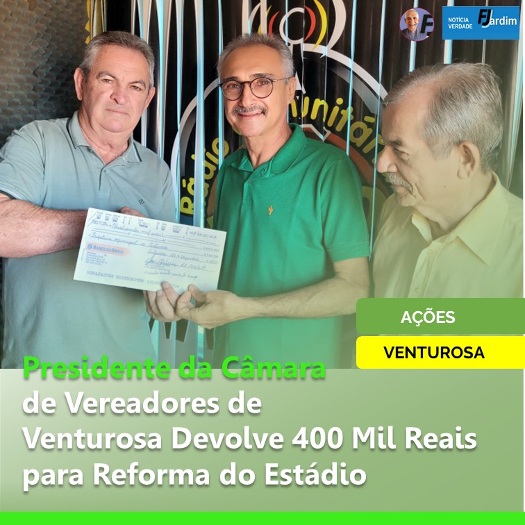 VENTUROSA | Presidente da Câmara de Vereadores de Venturosa Devolve 400 Mil Reais para Reforma do Estádio