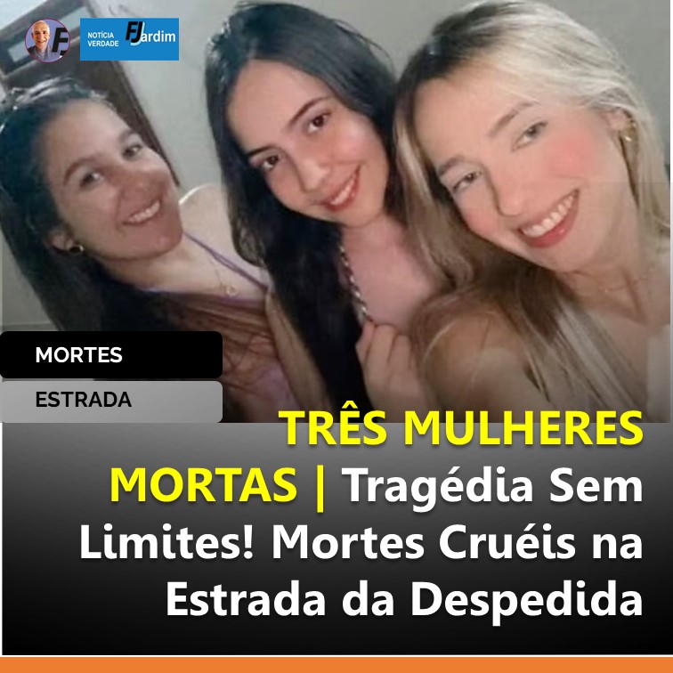 TRÊS MULHERES MORTAS | Tragédia Sem Limites! Mortes Cruéis na Estrada da Despedida