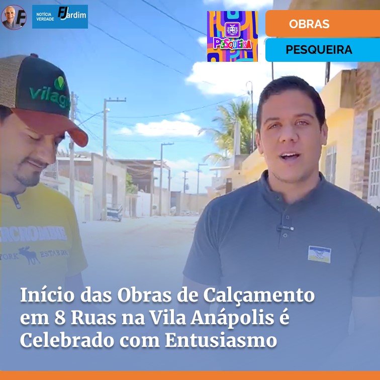 PESQUEIRA FAZ | Transformação e Progresso: Início das Obras de Calçamento em 8 Ruas na Vila Anápolis é Celebrado com Entusiasmo