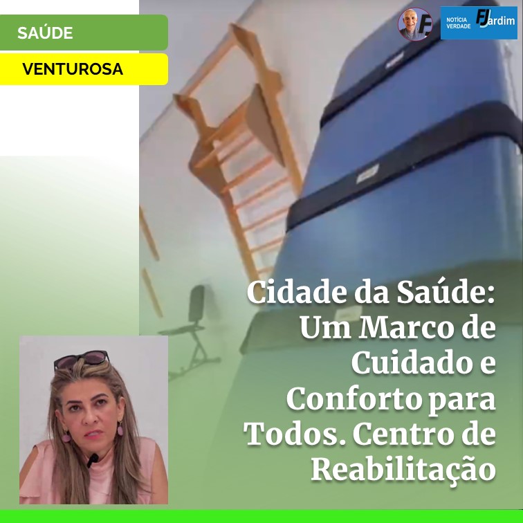 SAÚDE EM VENTUROSA | Cidade da Saúde: Um Marco de Cuidado e Conforto para Todos