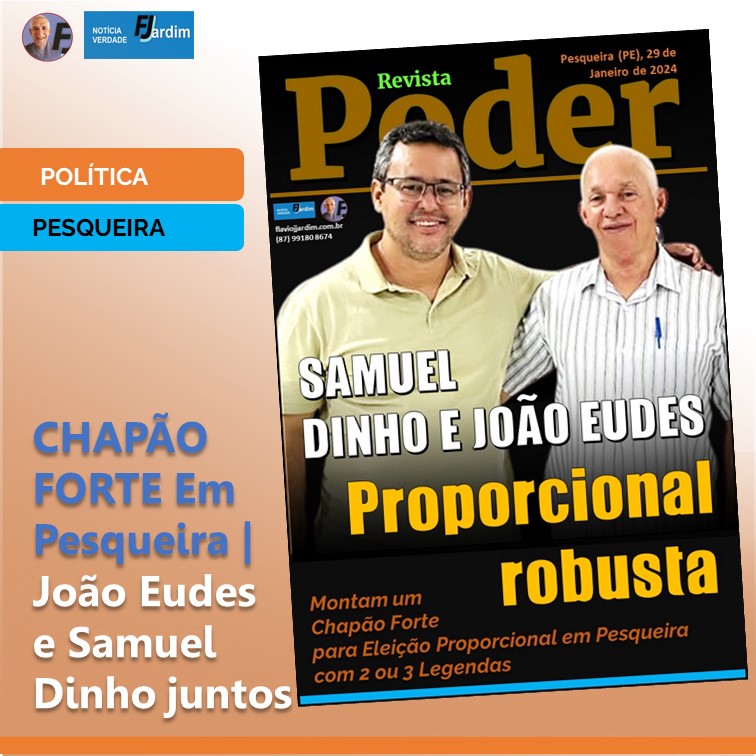 FRENTE POLÍTICA | Monta-se um Chapão Forte para Eleição Proporcional em Pesqueira com 2 ou 3 Legendas