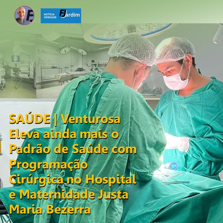 SAÚDE | Venturosa Eleva ainda mais o Padrão de Saúde com Programação Cirúrgica no Hospital e Maternidade Justa Maria Bezerra