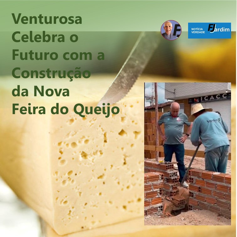 FEIRA DO QUEIJO | Venturosa Celebra o Futuro com a Construção da Nova Feira do Queijo