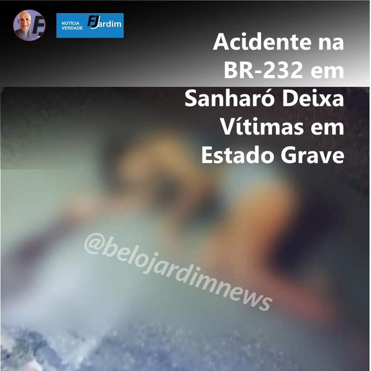 SANHARÓ | Acidente na BR-232 em Sanharó Deixa Vítimas em Estado Grave