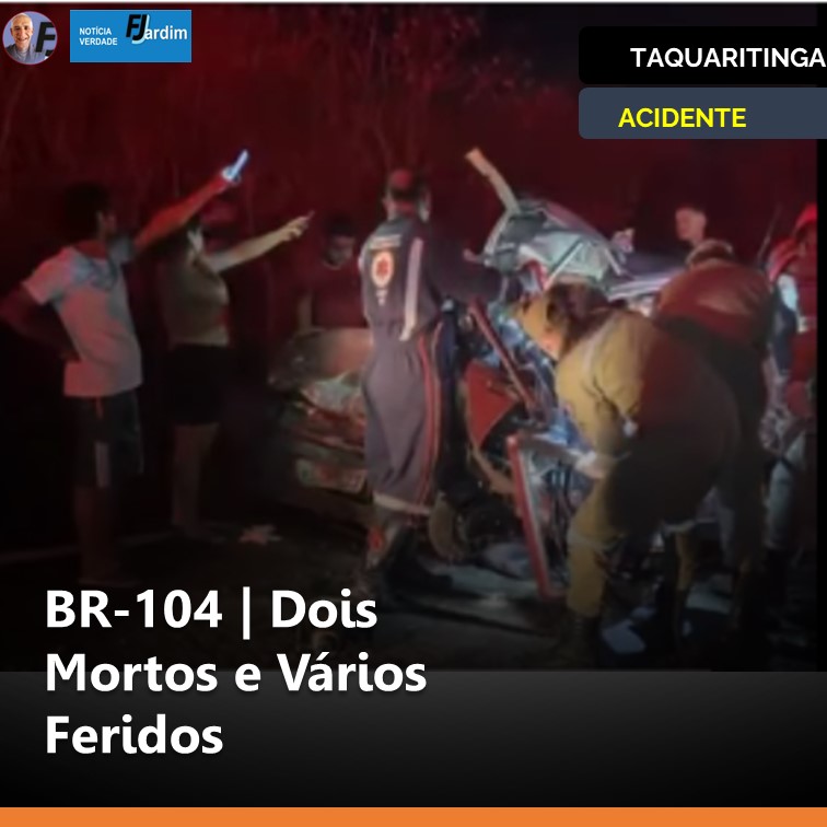 BR-104 | Acidente de Trânsito em Taquaritinga do Norte deixa Dois Mortos e Vários Feridos