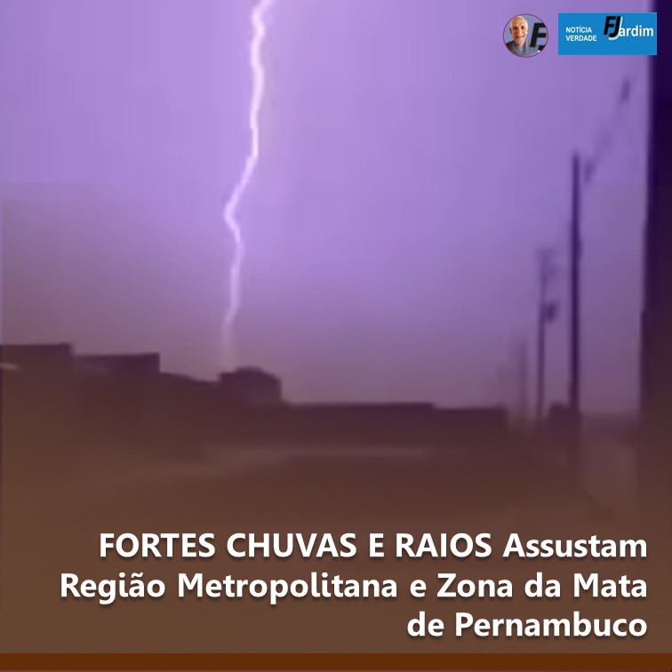 FORTES CHUVAS E RAIOS Assustam Região Metropolitana e Zona da Mata de Pernambuco