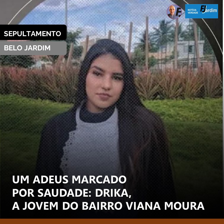 LUTO | UM ADEUS MARCADO POR SAUDADE: DRIKA, A JOVEM DO BAIRRO VIANA MOURA