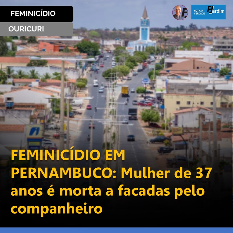 FEMINICÍDIO EM PERNAMBUCO: Mulher de 37 anos é morta a facadas pelo companheiro