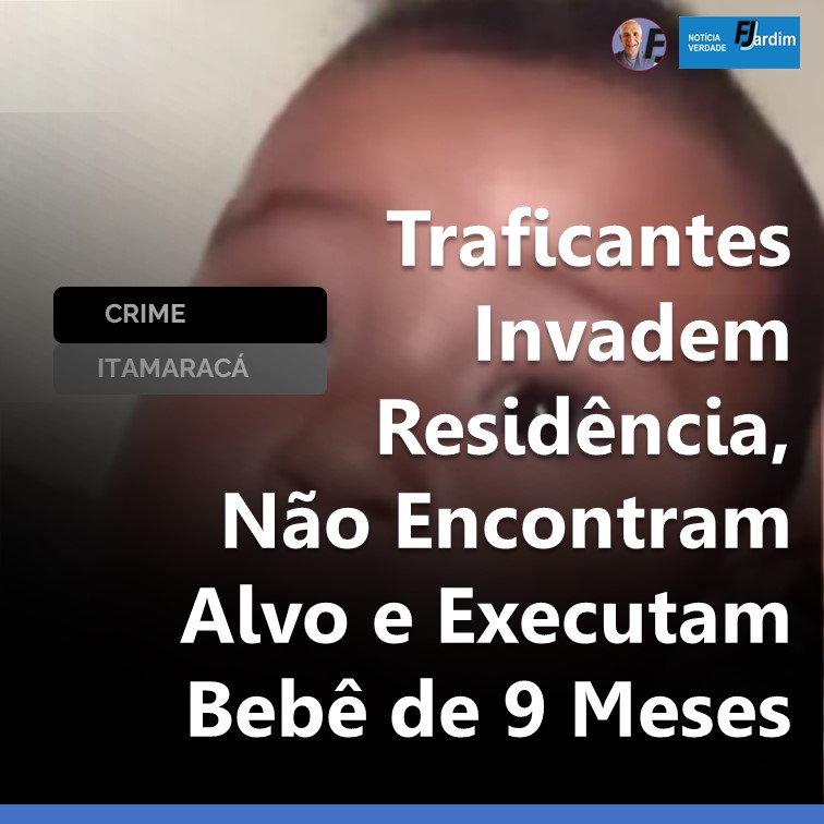 BARBÁRIE NO BAIRRO DO PILAR | Traficantes Invadem Residência, Não Encontram Alvo e Executam Bebê de 9 Meses