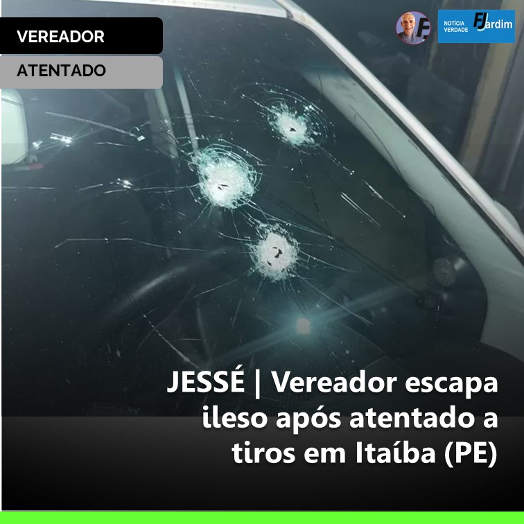 JESSÉ | Vereador escapa ileso após atentado a tiros em Itaíba (PE)
