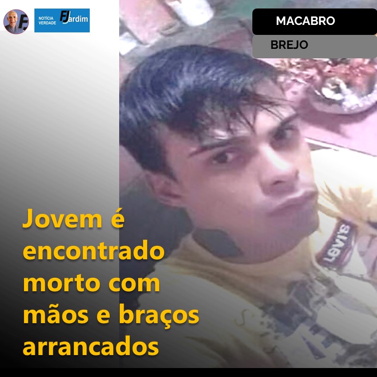 MACABRO |Brejo da Madre de Deus: Jovem é encontrado morto com mãos e braços arrancados e cabeça decapitada