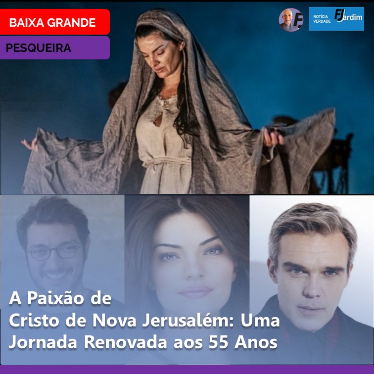 FÉ E ARTE | A Paixão de Cristo de Nova Jerusalém: Uma Jornada Renovada aos 55 Anos