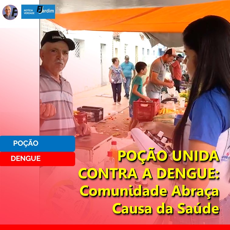 POÇÃO UNIDA CONTRA A DENGUE: Comunidade Abraça Causa da Saúde