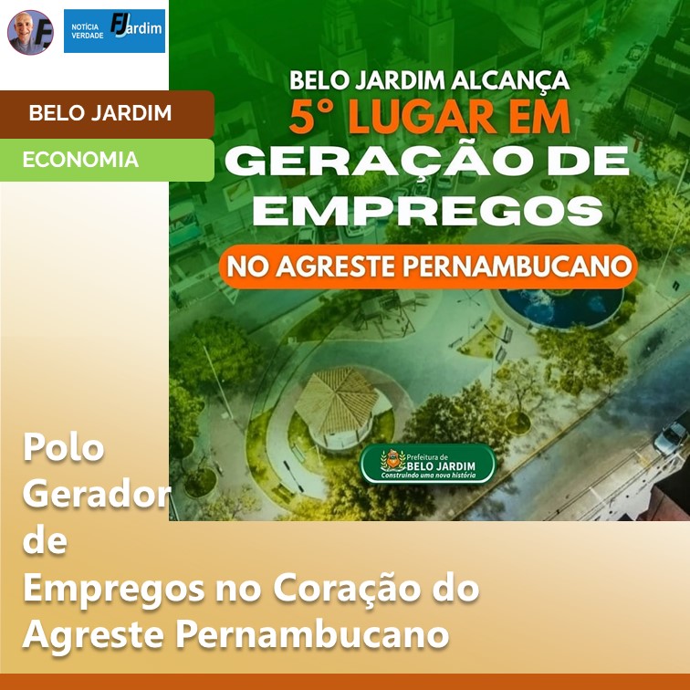 BELO JARDIM ALCANÇA Destaque como Polo Gerador de Empregos no Coração do Agreste Pernambucano