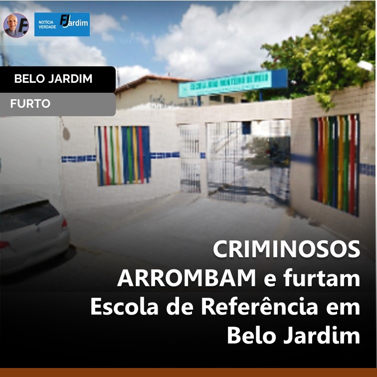 CRIMINOSOS ARROMBAM e furtam Escola de Referência em Belo Jardim