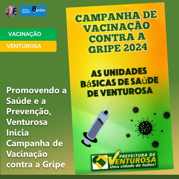 VENTUROSA LANÇA CAMPANHA DE VACINAÇÃO CONTRA A GRIPE 2024 PARA PROTEGER A SAÚDE DA POPULAÇÃO