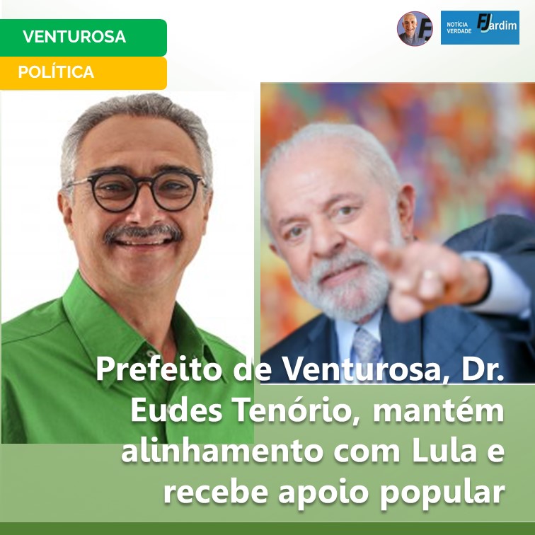 EUDES E LULA | Prefeito de Venturosa, Dr. Eudes Tenório, mantém alinhamento com Lula e recebe apoio popular