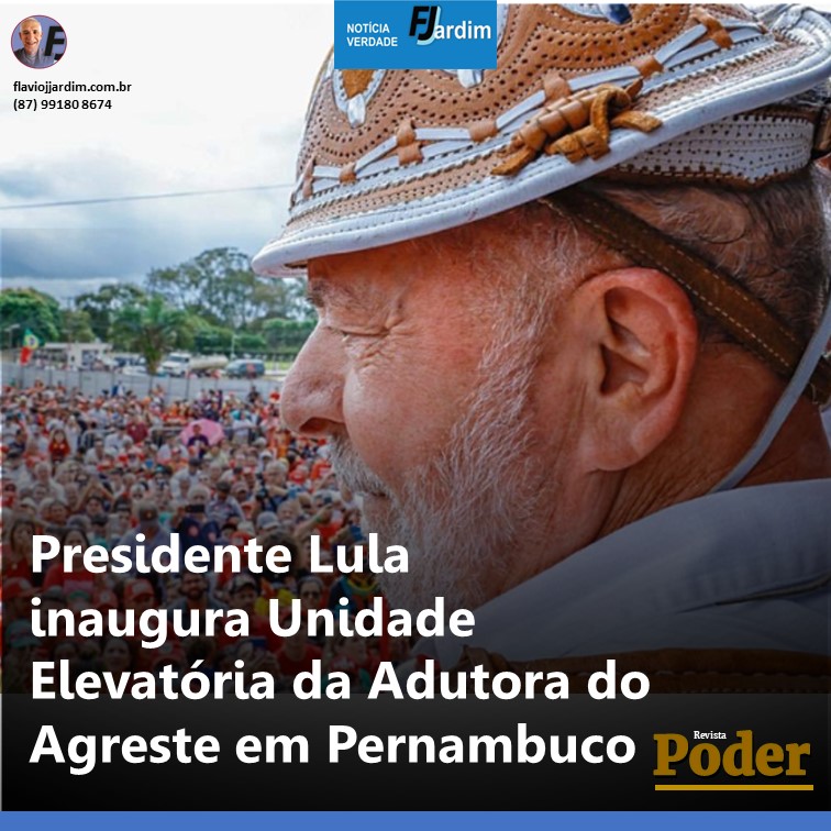 ARCOVERDE | Presidente Lula inaugura Unidade Elevatória da Adutora do Agreste em Pernambuco