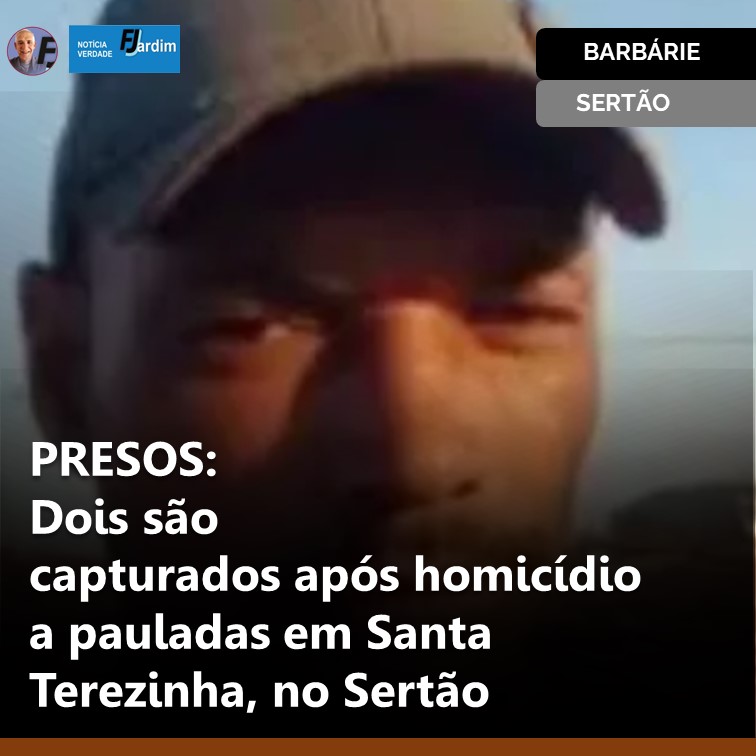 PRESOS: Dois são capturados após homicídio a pauladas em Santa Terezinha, no Sertão