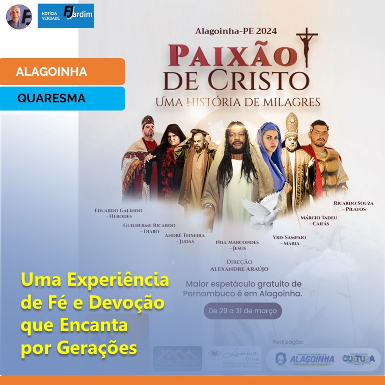 A PAIXÃO DE CRISTO EM ALAGOINHA: Uma Experiência de Fé e Devoção que Encanta por Gerações