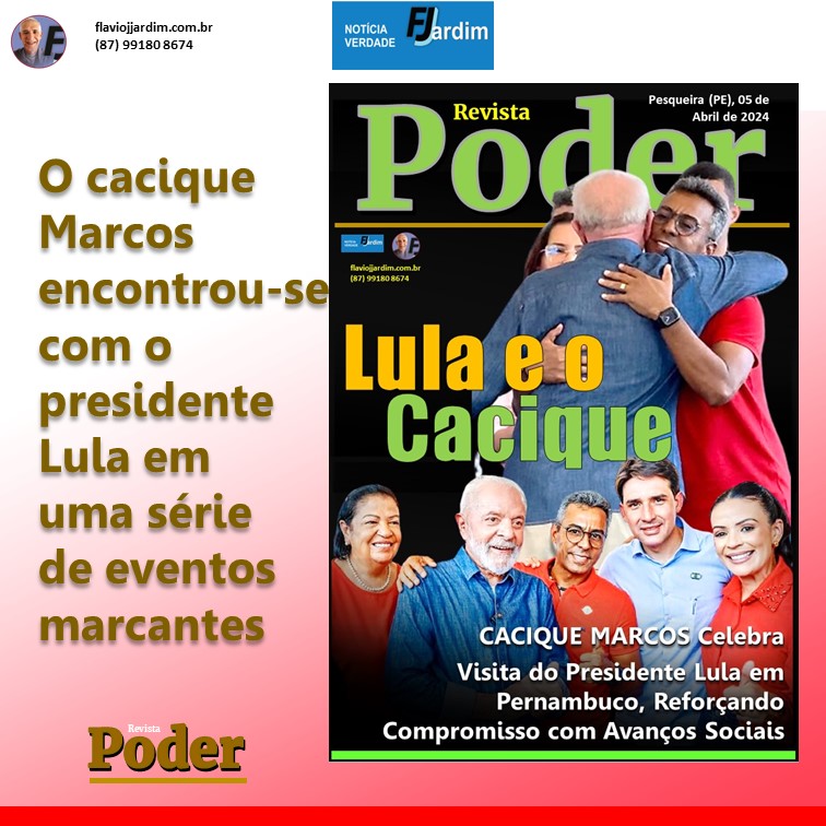 CACIQUE MARCOS Celebra Visita do Presidente Lula em Pernambuco, Reforçando Compromisso com Avanços Sociais