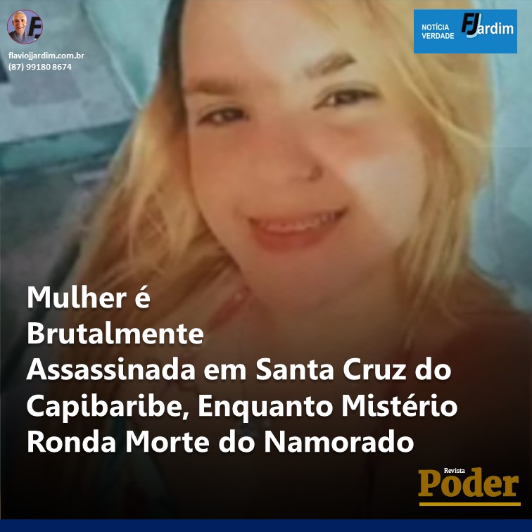 MORTES E MISTÉRIO | Mulher é Brutalmente Assassinada em Santa Cruz do Capibaribe, Enquanto Mistério Ronda Morte do Namorado