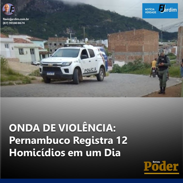ONDA DE VIOLÊNCIA: Pernambuco Registra 12 Homicídios em um Dia