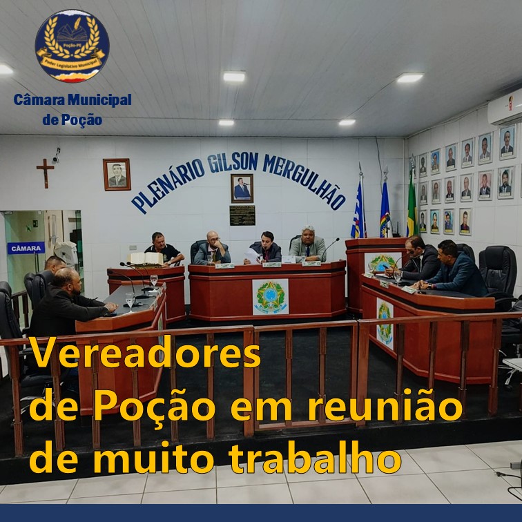 CÂMARA DE VEREADORES DE POÇÃO | Trabalho em benefício de todos. Ouça as falas dos vereadores