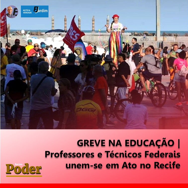 GREVE NA EDUCAÇÃO | Professores e Técnicos Federais unem-se em Ato no Recife
