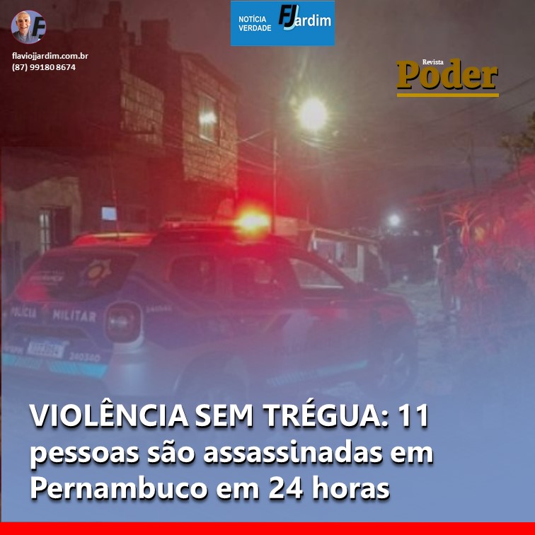 VIOLÊNCIA SEM TRÉGUA: 11 pessoas são assassinadas em Pernambuco em 24 horas