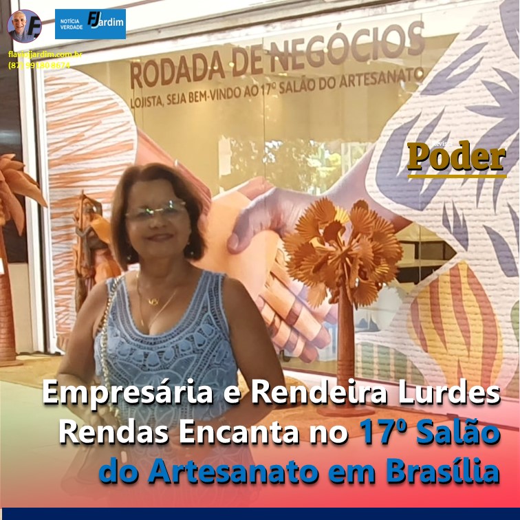 Empresária e Rendeira Lurdes Rendas Encanta no 17⁰ Salão do Artesanato em Brasília