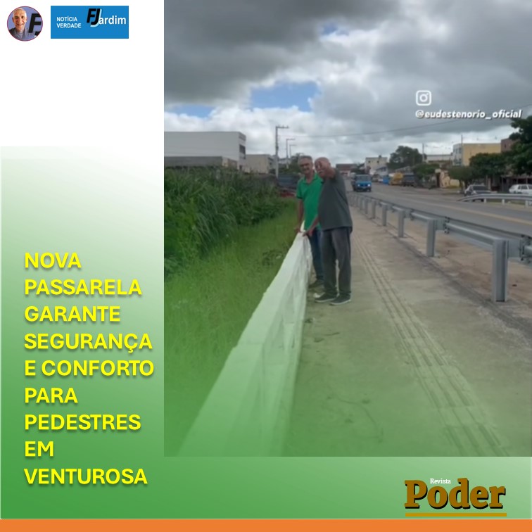 NOVA PASSARELA GARANTE SEGURANÇA E CONFORTO PARA PEDESTRES EM VENTUROSA