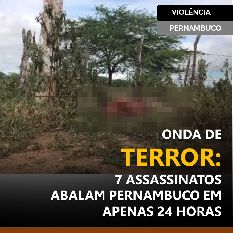 ONDA DE TERROR: 7 ASSASSINATOS ABALAM PERNAMBUCO EM APENAS 24 HORAS