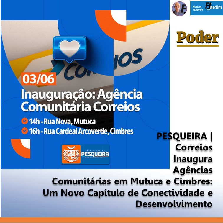 PESQUEIRA | Correios Inaugura Agências Comunitárias em Mutuca e Cimbres: Um Novo Capítulo de Conectividade e Desenvolvimento