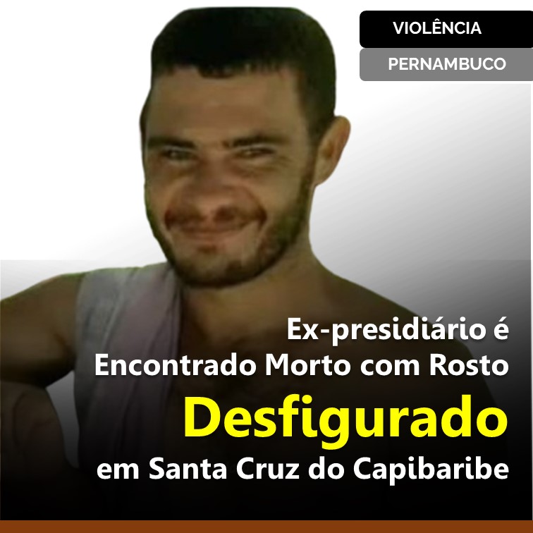 Ex-presidiário é Encontrado Morto com Rosto Desfigurado em Santa Cruz do Capibaribe