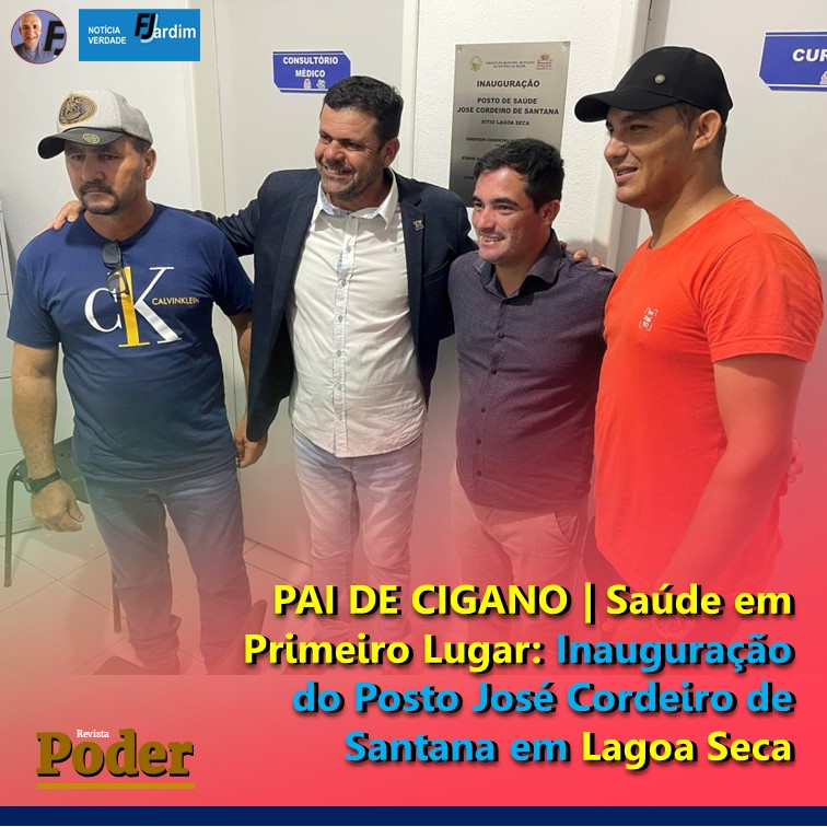 PAI DE CIGANO | Saúde em Primeiro Lugar: Inauguração do Posto José Cordeiro de Santana em Lagoa Seca